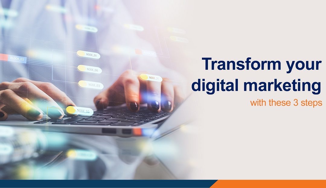3 Steps to Achieve Digital Marketing Transformation