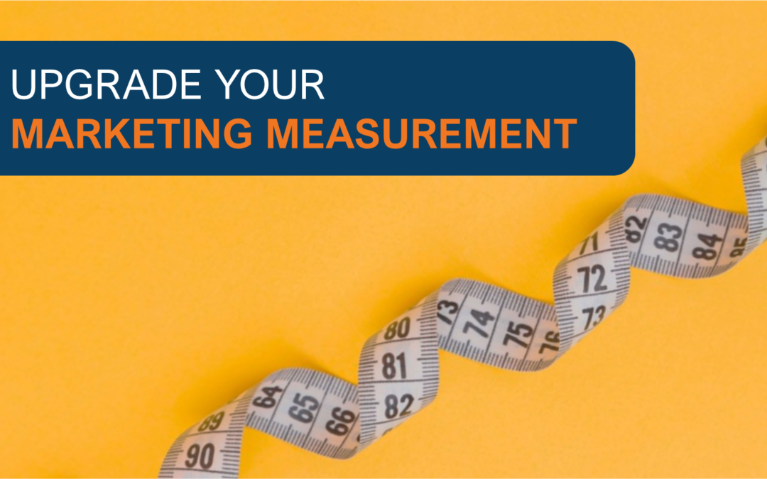 Upgrade Your Marketing Measurement